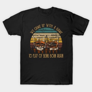 We Came Up With A Game To Play Of Being Born Again Cups of Wine T-Shirt